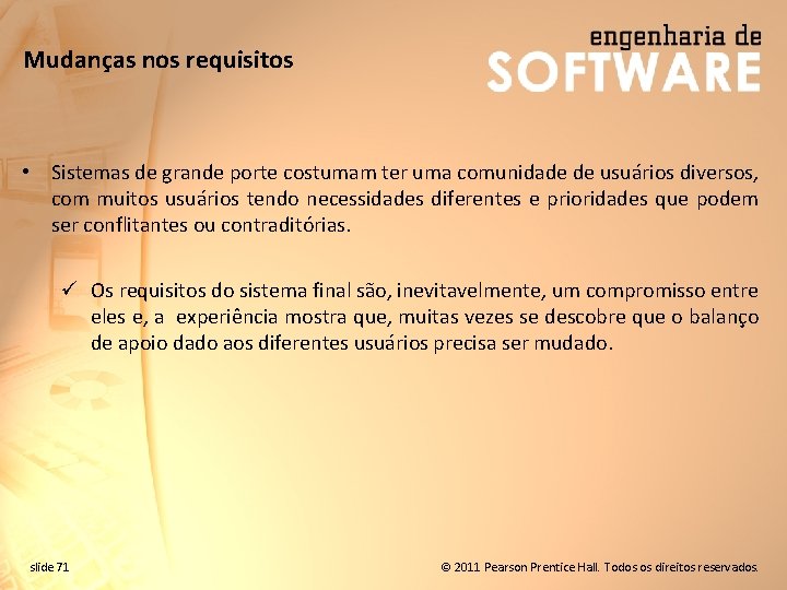 Mudanças nos requisitos • Sistemas de grande porte costumam ter uma comunidade de usuários