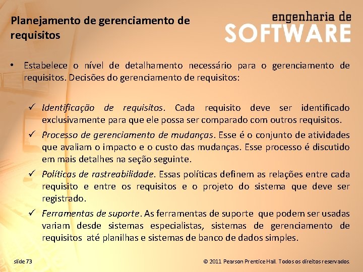 Planejamento de gerenciamento de requisitos • Estabelece o nível de detalhamento necessário para o