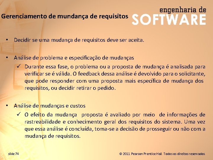 Gerenciamento de mundança de requisitos • Decidir se uma mudança de requisitos deve ser