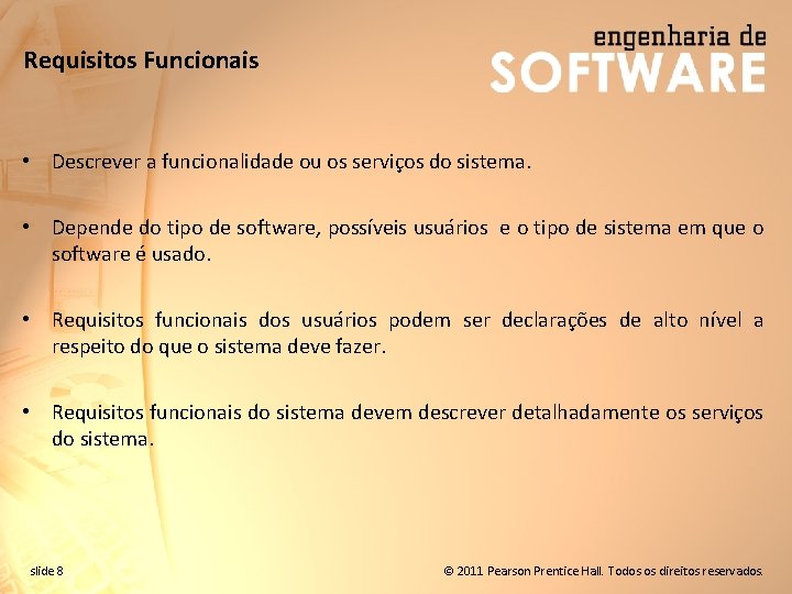 Requisitos Funcionais • Descrever a funcionalidade ou os serviços do sistema. • Depende do