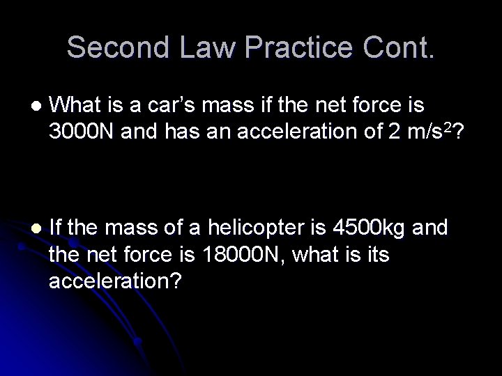 Second Law Practice Cont. l What is a car’s mass if the net force