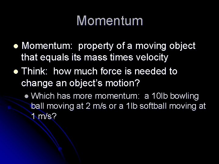 Momentum: property of a moving object that equals its mass times velocity l Think: