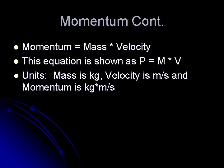 Momentum Cont. Momentum = Mass * Velocity l This equation is shown as P
