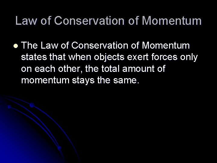 Law of Conservation of Momentum l The Law of Conservation of Momentum states that