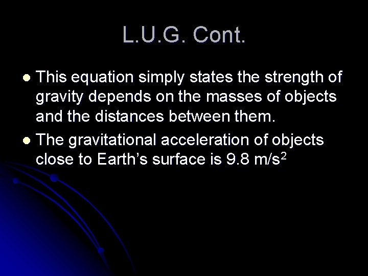 L. U. G. Cont. This equation simply states the strength of gravity depends on