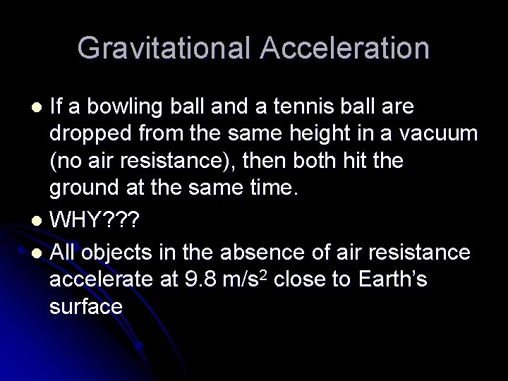 Gravitational Acceleration If a bowling ball and a tennis ball are dropped from the