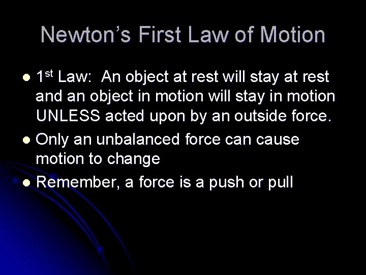 Newton’s First Law of Motion 1 st Law: An object at rest will stay