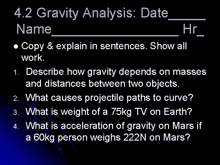 4. 2 Gravity Analysis: Date_____ Name_________ Hr_ Copy & explain in sentences. Show all