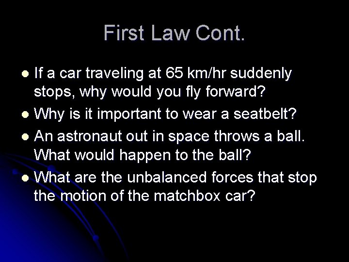 First Law Cont. If a car traveling at 65 km/hr suddenly stops, why would