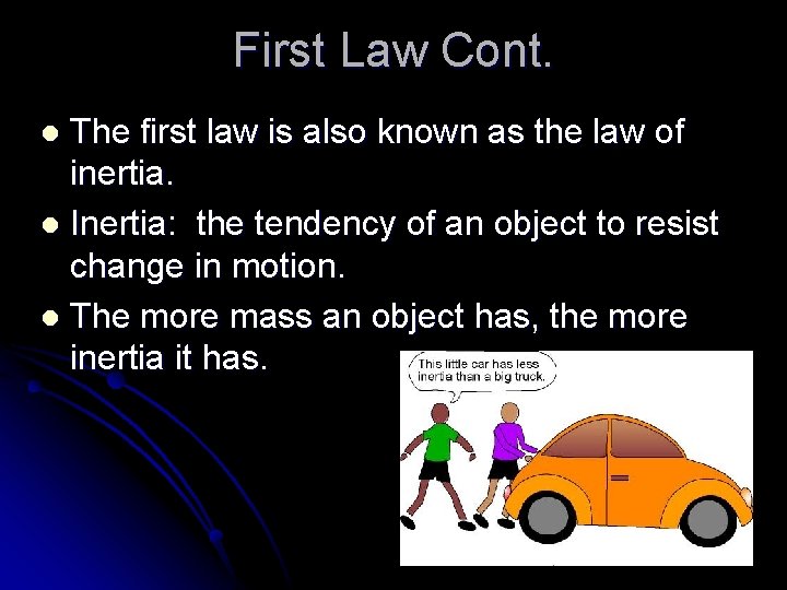 First Law Cont. The first law is also known as the law of inertia.