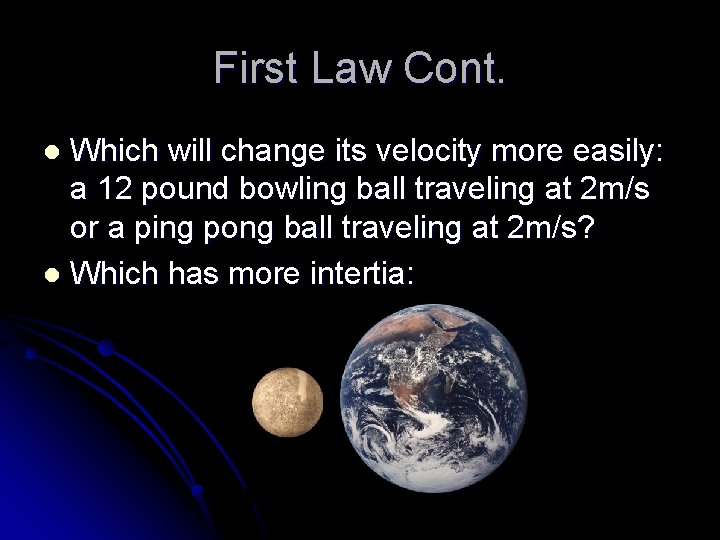 First Law Cont. Which will change its velocity more easily: a 12 pound bowling