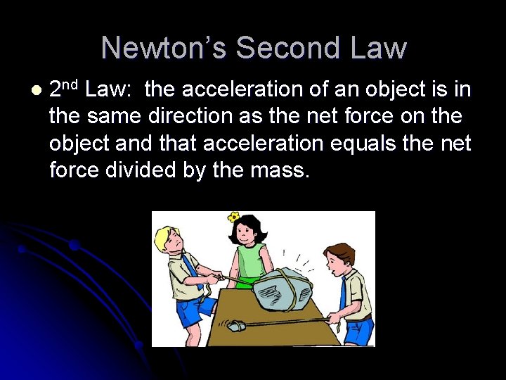 Newton’s Second Law l 2 nd Law: the acceleration of an object is in