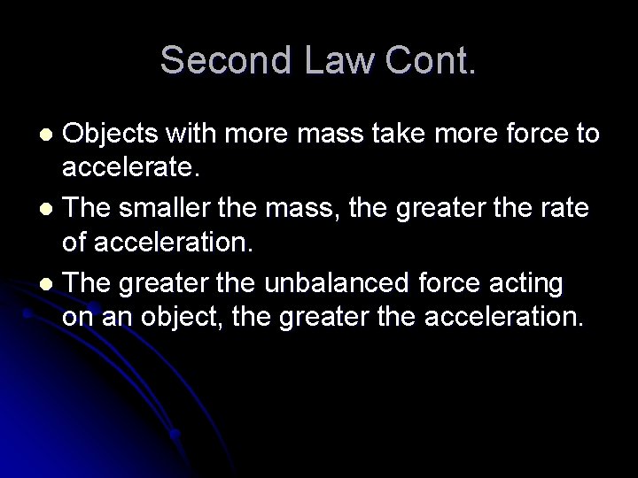 Second Law Cont. Objects with more mass take more force to accelerate. l The