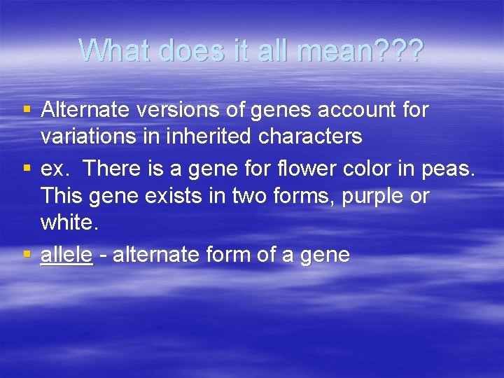 What does it all mean? ? ? § Alternate versions of genes account for