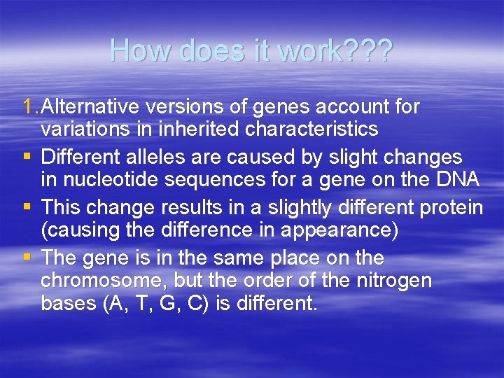 How does it work? ? ? 1. Alternative versions of genes account for variations