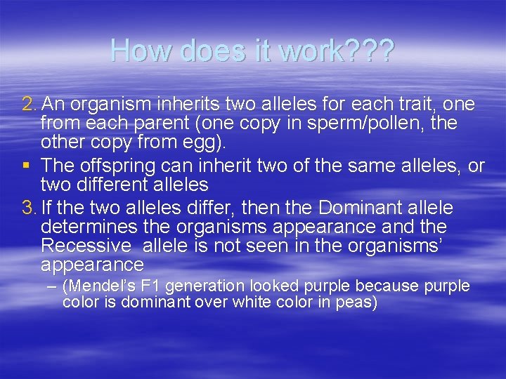 How does it work? ? ? 2. An organism inherits two alleles for each