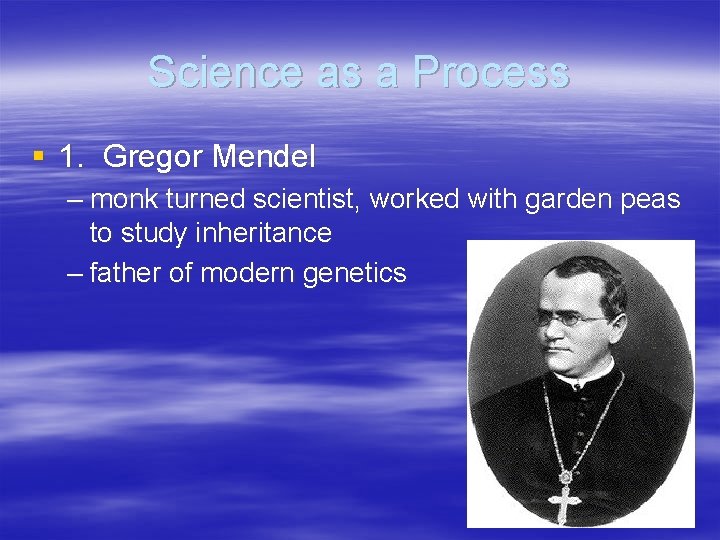 Science as a Process § 1. Gregor Mendel – monk turned scientist, worked with