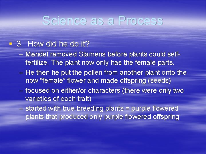 Science as a Process § 3. How did he do it? – Mendel removed