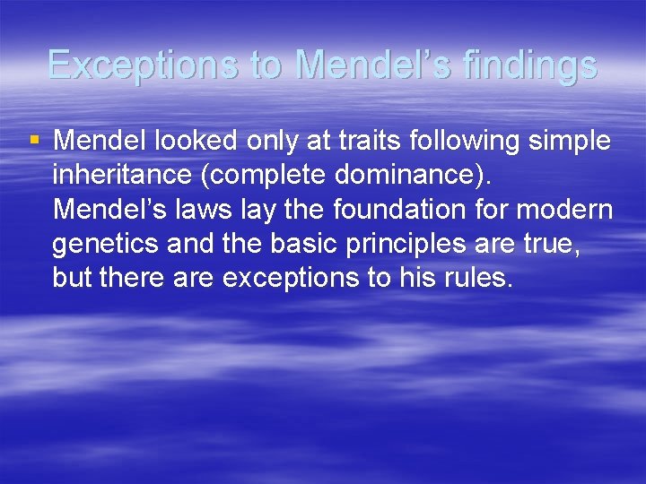 Exceptions to Mendel’s findings § Mendel looked only at traits following simple inheritance (complete