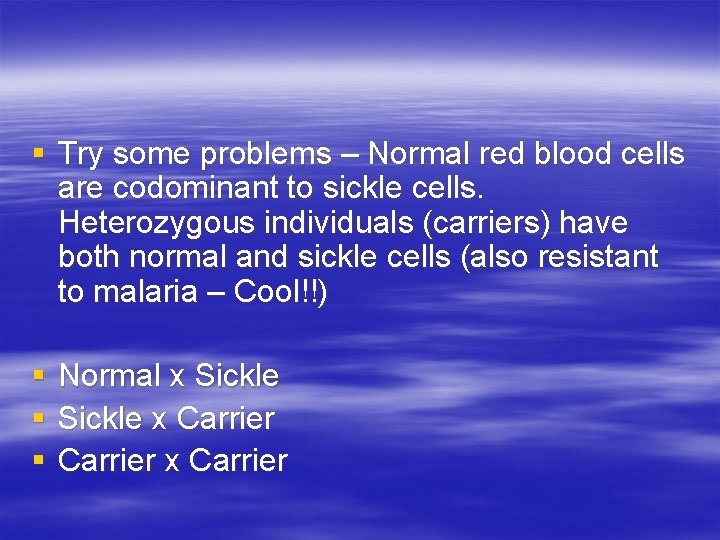 § Try some problems – Normal red blood cells are codominant to sickle cells.