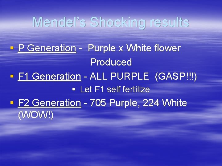 Mendel’s Shocking results § P Generation - Purple x White flower Produced § F