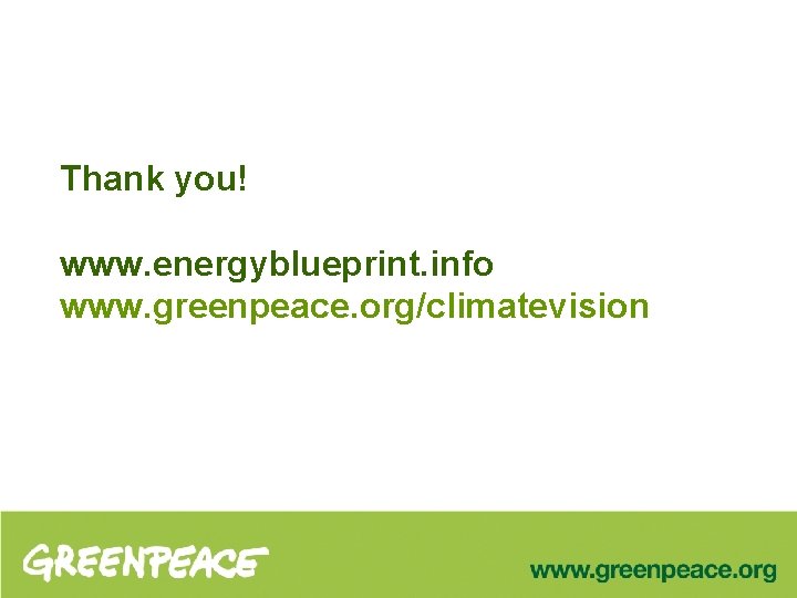 Thank you! www. energyblueprint. info www. greenpeace. org/climatevision 