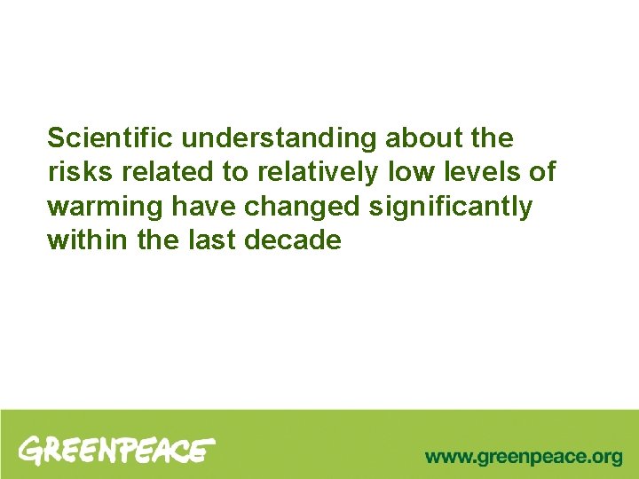 Scientific understanding about the risks related to relatively low levels of warming have changed