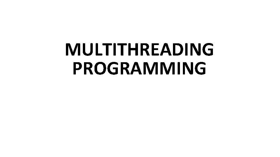 MULTITHREADING PROGRAMMING 