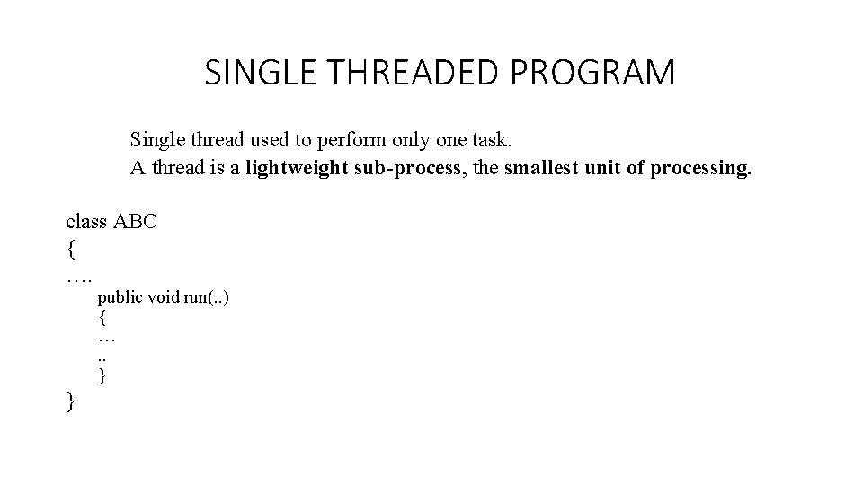 SINGLE THREADED PROGRAM Single thread used to perform only one task. A thread is