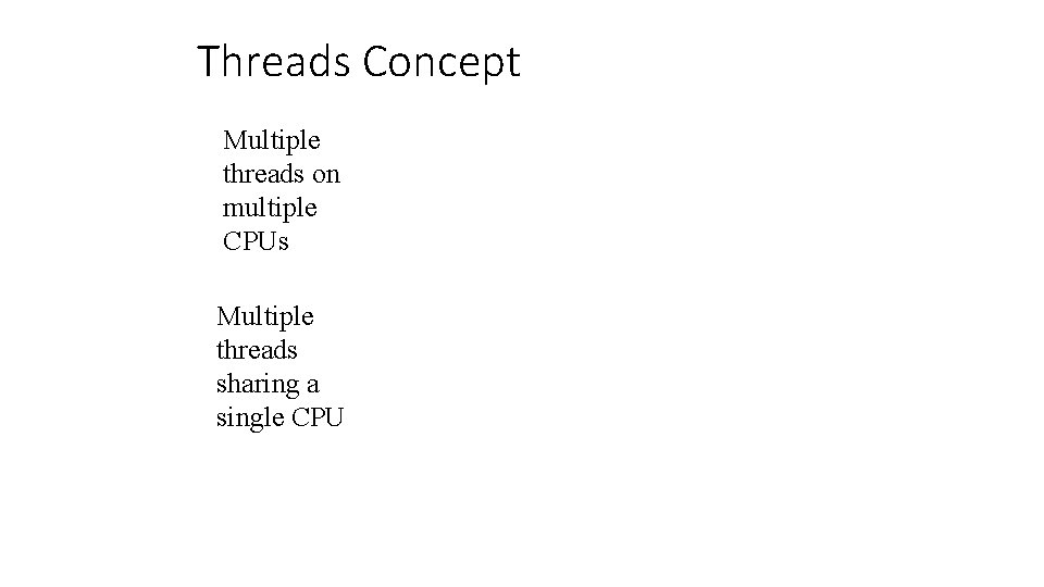 Threads Concept Multiple threads on multiple CPUs Multiple threads sharing a single CPU 8