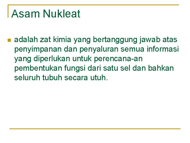 Asam Nukleat n adalah zat kimia yang bertanggung jawab atas penyimpanan dan penyaluran semua