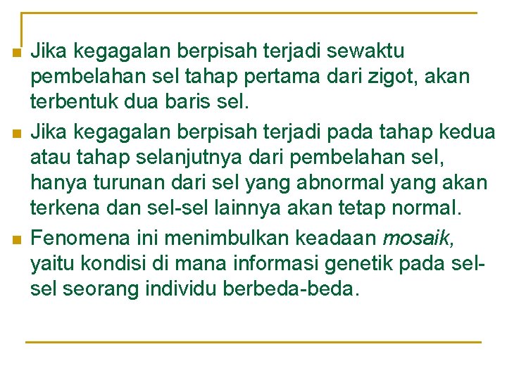 n n n Jika kegagalan berpisah terjadi sewaktu pembelahan sel tahap pertama dari zigot,