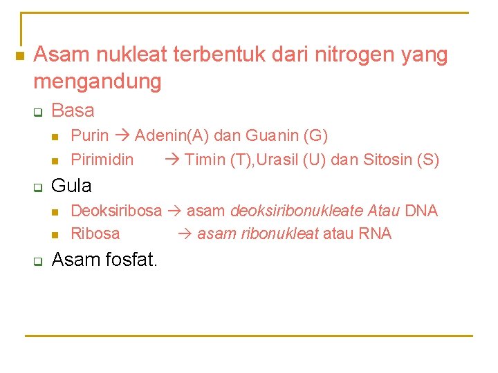 n Asam nukleat terbentuk dari nitrogen yang mengandung q Basa n n q Gula