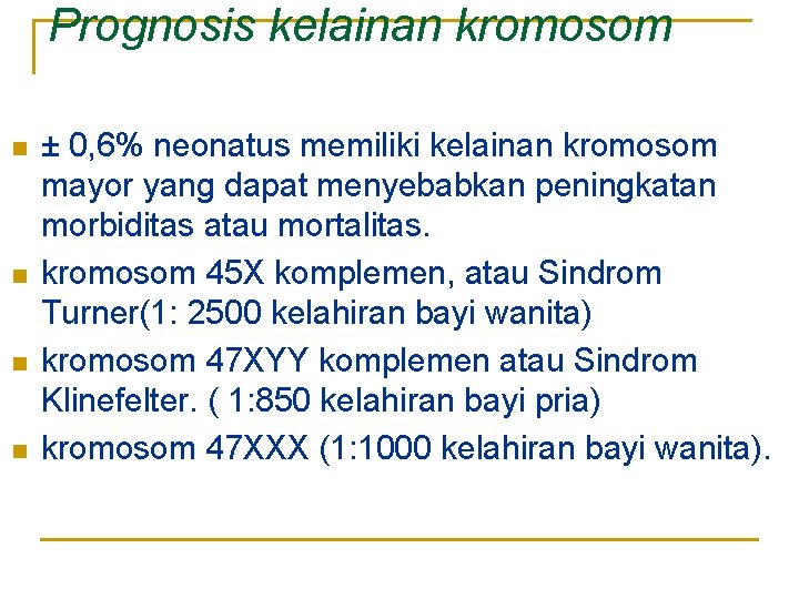 Prognosis kelainan kromosom n n ± 0, 6% neonatus memiliki kelainan kromosom mayor yang