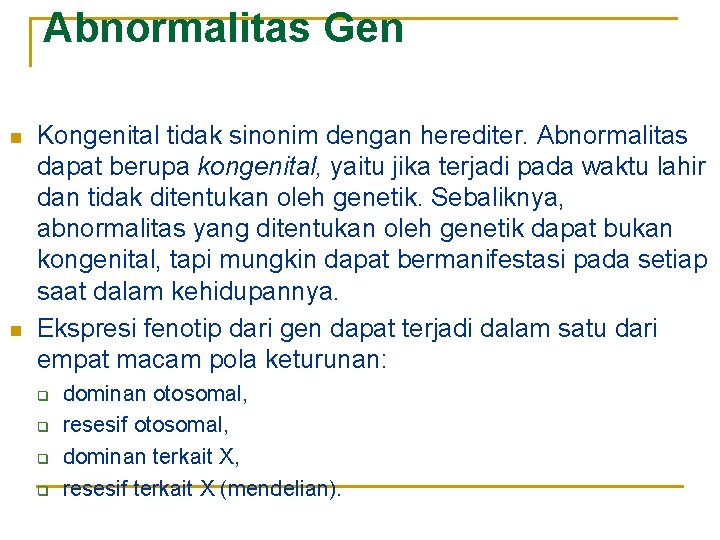 Abnormalitas Gen n n Kongenital tidak sinonim dengan herediter. Abnormalitas dapat berupa kongenital, yaitu