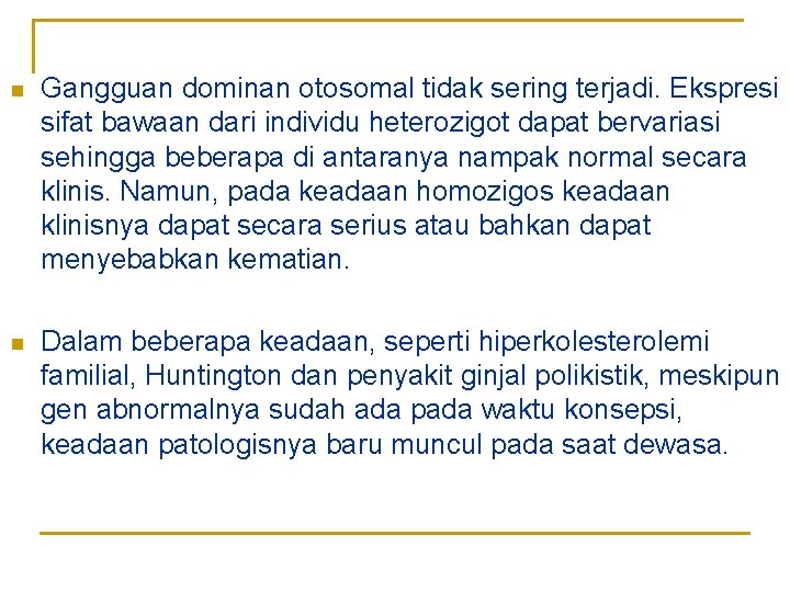 n Gangguan dominan otosomal tidak sering terjadi. Ekspresi sifat bawaan dari individu heterozigot dapat