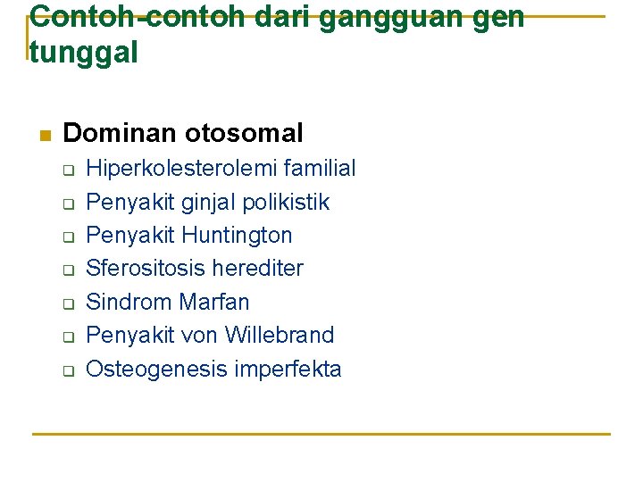 Contoh-contoh dari gangguan gen tunggal n Dominan otosomal q q q q Hiperkolesterolemi familial