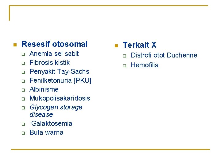 n Resesif otosomal q q q q q Anemia sel sabit Fibrosis kistik Penyakit