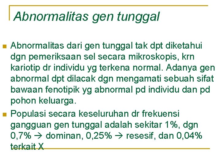 Abnormalitas gen tunggal n n Abnormalitas dari gen tunggal tak dpt diketahui dgn pemeriksaan