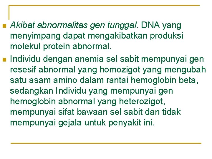 n n Akibat abnormalitas gen tunggal. DNA yang menyimpang dapat mengakibatkan produksi molekul protein