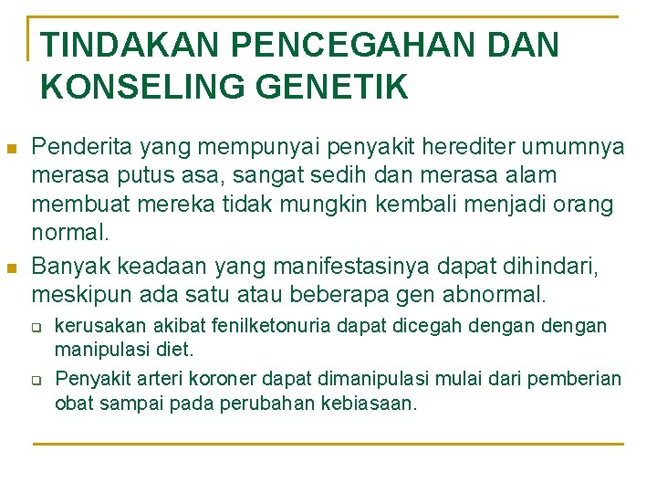 TINDAKAN PENCEGAHAN DAN KONSELING GENETIK n n Penderita yang mempunyai penyakit herediter umumnya merasa