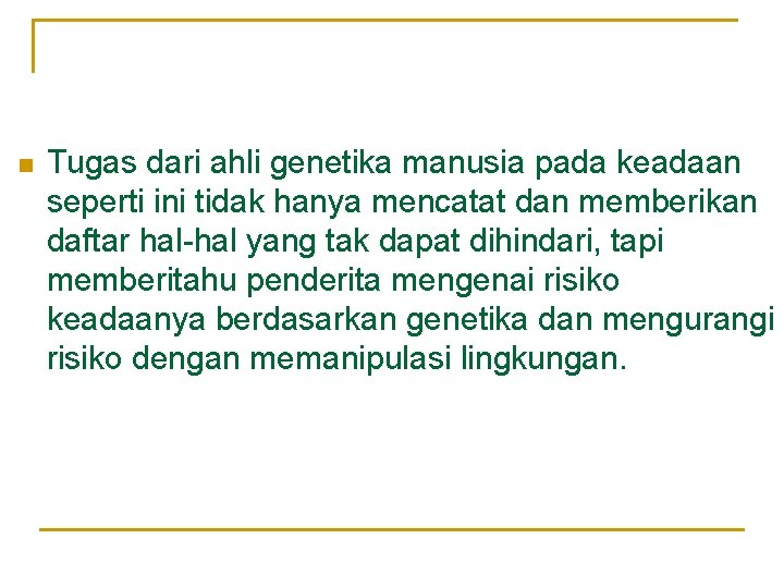 n Tugas dari ahli genetika manusia pada keadaan seperti ini tidak hanya mencatat dan