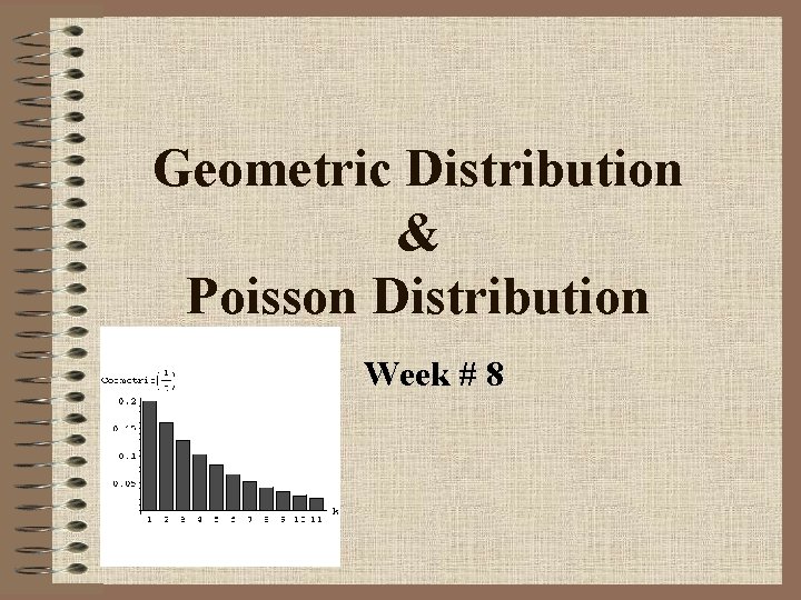 Geometric Distribution & Poisson Distribution Week # 8 