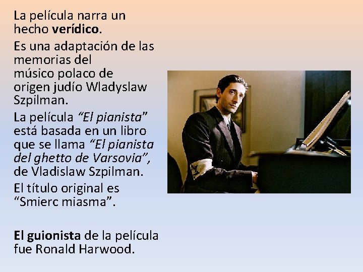 La película narra un hecho verídico. Es una adaptación de las memorias del músico La película narra un hecho verídico. Es una adaptación de las memorias del músico