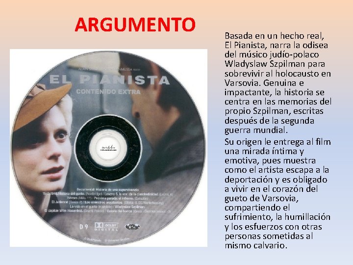 ARGUMENTO Basada en un hecho real, El Pianista, narra la odisea del músico judío-polaco ARGUMENTO Basada en un hecho real, El Pianista, narra la odisea del músico judío-polaco