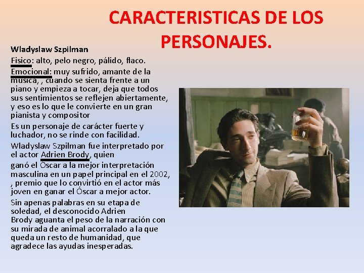 CARACTERISTICAS DE LOS PERSONAJES. Wladyslaw Szpilman Fisico: alto, pelo negro, pálido, flaco. Emocional: muy CARACTERISTICAS DE LOS PERSONAJES. Wladyslaw Szpilman Fisico: alto, pelo negro, pálido, flaco. Emocional: muy