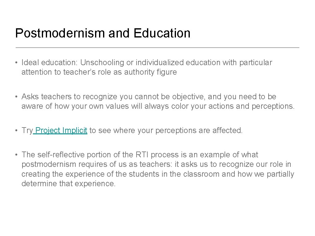 Postmodernism and Education • Ideal education: Unschooling or individualized education with particular attention to