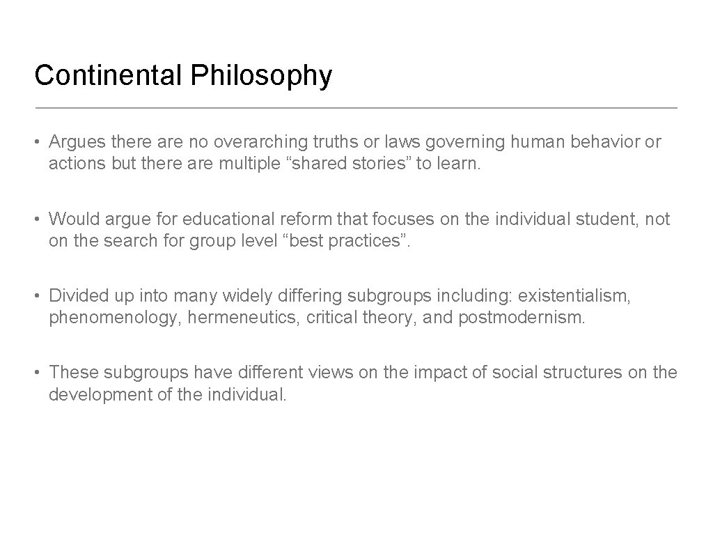 Continental Philosophy • Argues there are no overarching truths or laws governing human behavior