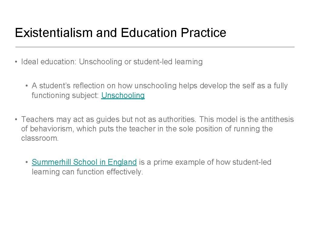 Existentialism and Education Practice • Ideal education: Unschooling or student-led learning • A student’s