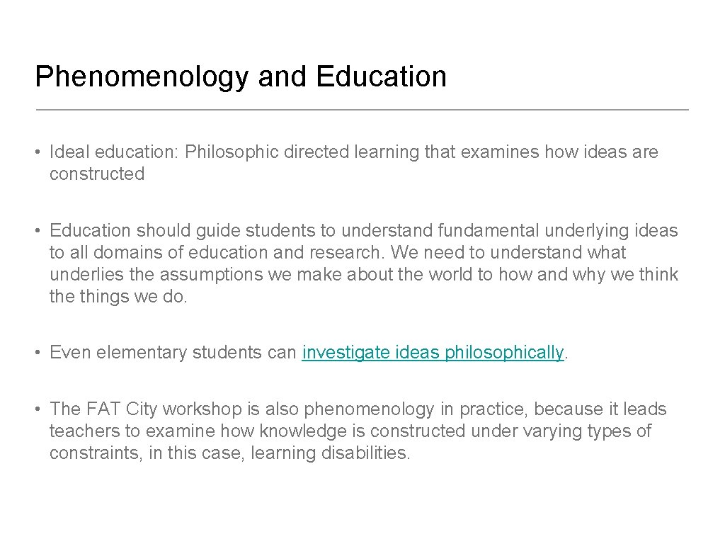 Phenomenology and Education • Ideal education: Philosophic directed learning that examines how ideas are